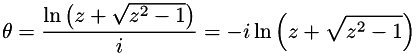 \[ \theta = \frac{\ln\left(z + \sqrt{z^{2} - 1}\right)}{i} = -i\ln\left(z + \sqrt{z^{2} - 1}\right) \]