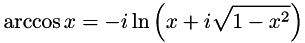 \[ \arccos x=-i\ln\left(x + i\sqrt{1 - x^{2}}\right) \]