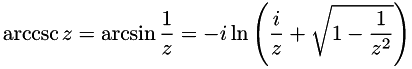 \[ \operatorname{arccsc} z=\arcsin \frac{1}{z} = -i\ln\left(\frac{i}{z} + \sqrt{1 - \frac{1}{z^{2}}}\right) \]
