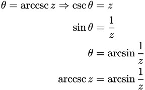 \begin{align*} \theta = \operatorname{arccsc} z \Rightarrow \csc \theta & = z \\ \sin \theta & = \frac{1}{z} \\ \theta & = \arcsin \frac{1}{z} \\ \operatorname{arccsc} z & = \arcsin \frac{1}{z} \end{align*}