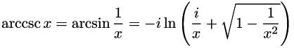 \[ \operatorname{arccsc} x=\arcsin \frac{1}{x} = -i\ln\left(\frac{i}{x} + \sqrt{1 - \frac{1}{x^{2}}}\right) \]