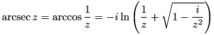 \[ \operatorname{arcsec} z=\arccos \frac{1}{z} = -i\ln\left(\frac{1}{z} + \sqrt{1 - \frac{i}{z^{2}}}\right) \]