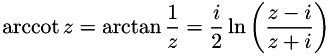 \[ \operatorname{arccot} z=\arctan \frac{1}{z} = \frac{i}{2}\ln\left(\frac{z - i}{z + i}\right) \]