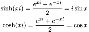 \begin{align*} \sinh(xi) = \frac{e^{xi} - e^{-xi}}{2} = i\sin x \\ \cosh(xi) = \frac{e^{xi} + e^{-xi}}{2} = \cos x \end{align*}
