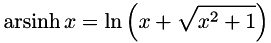 \[ \operatorname{arsinh} x=\ln\left(x + \sqrt{x^{2} + 1}\right) \]