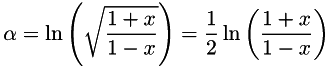 \[ \alpha = \ln\left(\sqrt{\frac{1 + x}{1 - x}}\right) = \frac{1}{2}\ln\left(\frac{1 + x}{1 - x}\right) \]