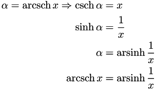 \begin{align*} \alpha = \operatorname{arcsch} x \Rightarrow \operatorname{csch} \alpha & = x \\ \sinh \alpha & = \frac{1}{x} \\ \alpha & = \operatorname{arsinh} \frac{1}{x} \\ \operatorname{arcsch} x & = \operatorname{arsinh} \frac{1}{x} \end{align*}