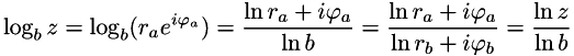 \[ \log_{b} z=\log_{b}(r_ae^{i\varphi_a}) = \frac{\ln r_a + i\varphi_a}{\ln b} = \frac{\ln r_a + i\varphi_a} {\ln r_b + i \varphi_b} = \frac{\ln z}{\ln b} \]