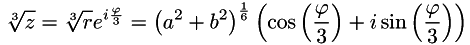 \[ \sqrt[3]{z} = \sqrt[3]{r}e^{i\frac{\varphi}{3}} = \left(a^{2} + b^{2}\right)^\frac{1}{6} \left(\cos\left(\frac{\varphi}{3}\right) + i \sin\left(\frac{\varphi}{3}\right)\right) \]