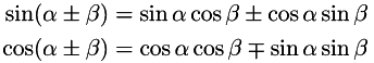 \begin{align*} \sin(\alpha \pm \beta) = \sin \alpha \cos \beta \pm \cos \alpha \sin \beta \\ \cos(\alpha \pm \beta) = \cos \alpha \cos \beta \mp \sin \alpha \sin \beta \end{align*}