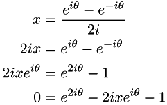 \begin{align*} x & = \frac{e^{i\theta} - e^{-i\theta}}{2i} \\ 2ix & = e^{i\theta} - e^{-i\theta} \\ 2ixe^{i\theta} & = e^{2i\theta} - 1 \\ 0 & = e^{2i\theta} - 2ixe^{i\theta} - 1 \end{align*}